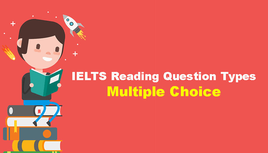 Multiple choice trong ielts reading – vì sao lại khó?