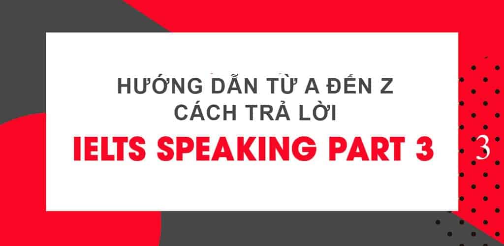 huong dan tra loi trong ielts speaking part 3